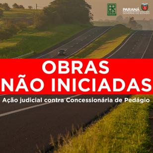 Obras Não Iniciadas - Ação Judicial contra Concessionária de Pedágio